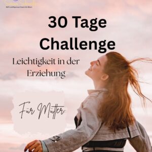 30 Tage Challenge: Leichtigkeit in der Erziehung